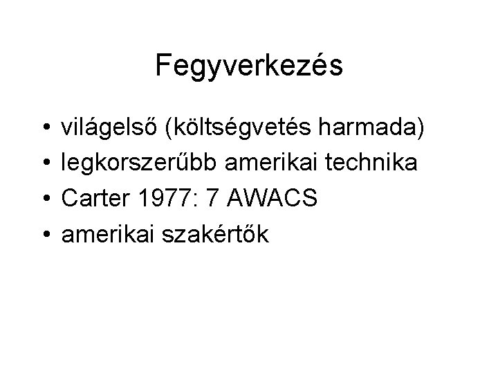 Fegyverkezés • • világelső (költségvetés harmada) legkorszerűbb amerikai technika Carter 1977: 7 AWACS amerikai