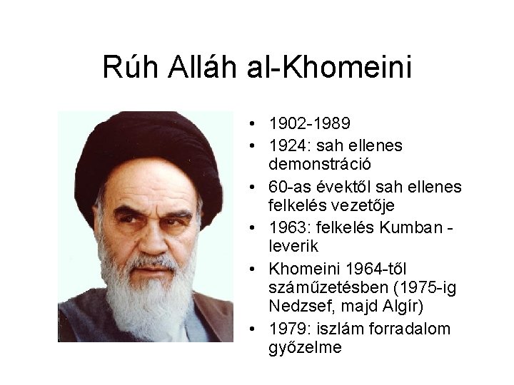 Rúh Alláh al-Khomeini • 1902 -1989 • 1924: sah ellenes demonstráció • 60 -as