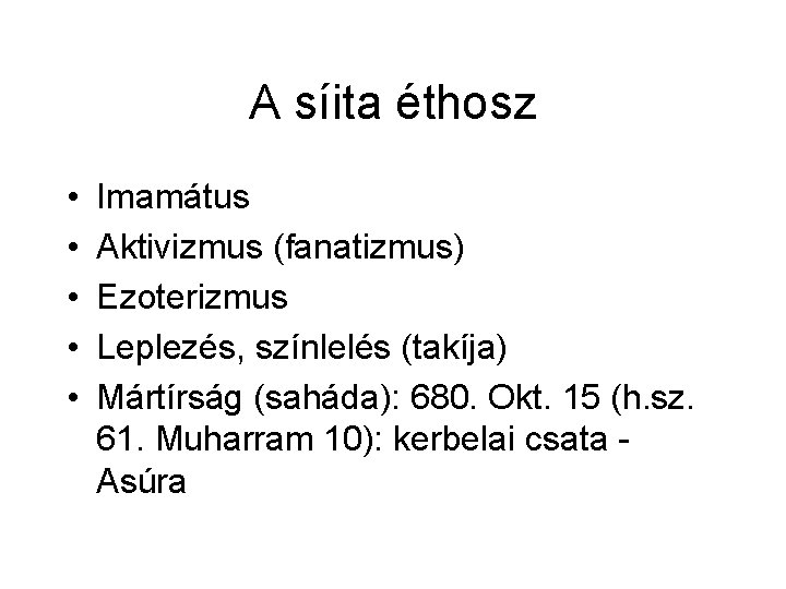 A síita éthosz • • • Imamátus Aktivizmus (fanatizmus) Ezoterizmus Leplezés, színlelés (takíja) Mártírság