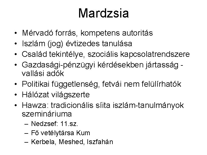 Mardzsia • • Mérvadó forrás, kompetens autoritás Iszlám (jog) évtizedes tanulása Család tekintélye, szociális