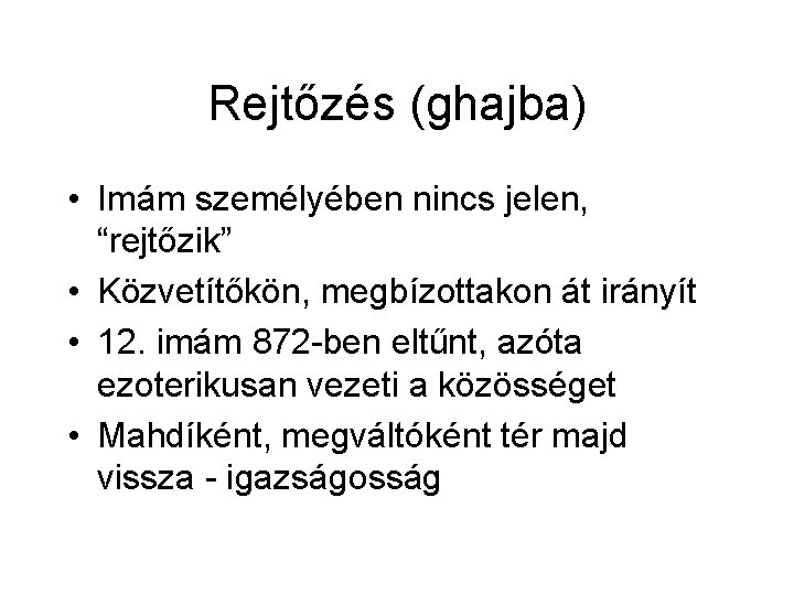 Rejtőzés (ghajba) • Imám személyében nincs jelen, “rejtőzik” • Közvetítőkön, megbízottakon át irányít •