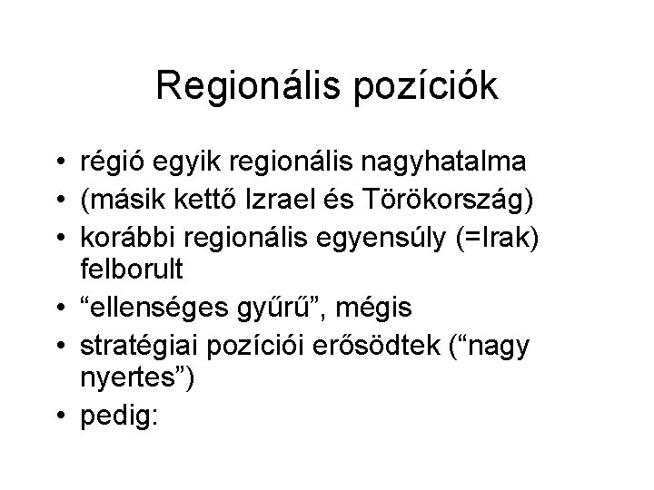 Regionális pozíciók • régió egyik regionális nagyhatalma • (másik kettő Izrael és Törökország) •
