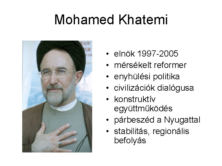 Mohamed Khatemi • • • elnök 1997 -2005 mérsékelt reformer enyhülési politika civilizációk dialógusa