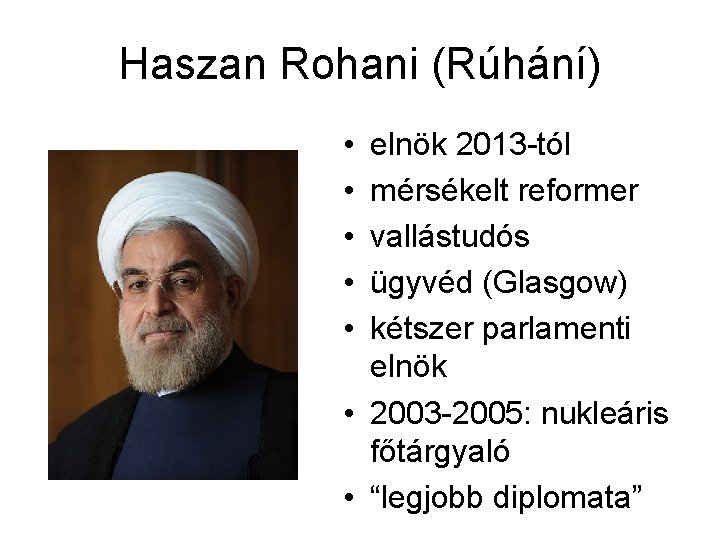 Haszan Rohani (Rúhání) • • • elnök 2013 -tól mérsékelt reformer vallástudós ügyvéd (Glasgow)
