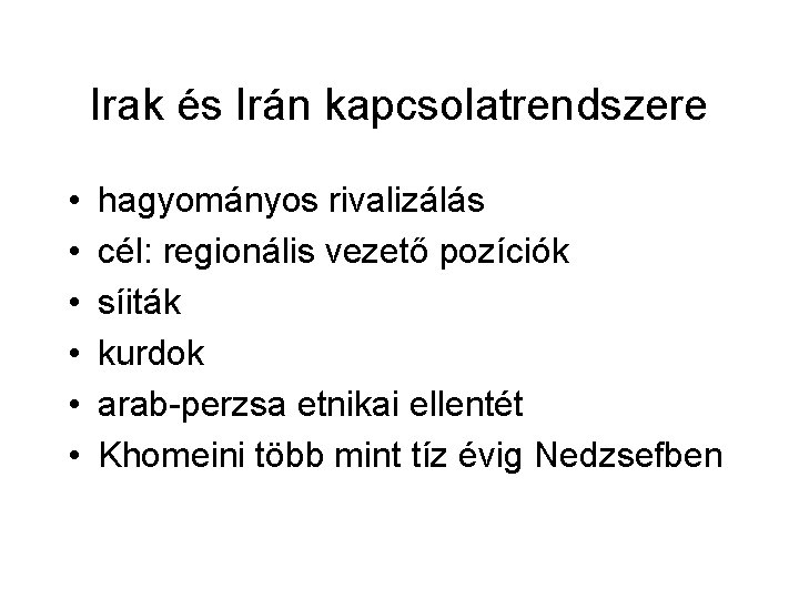 Irak és Irán kapcsolatrendszere • • • hagyományos rivalizálás cél: regionális vezető pozíciók síiták