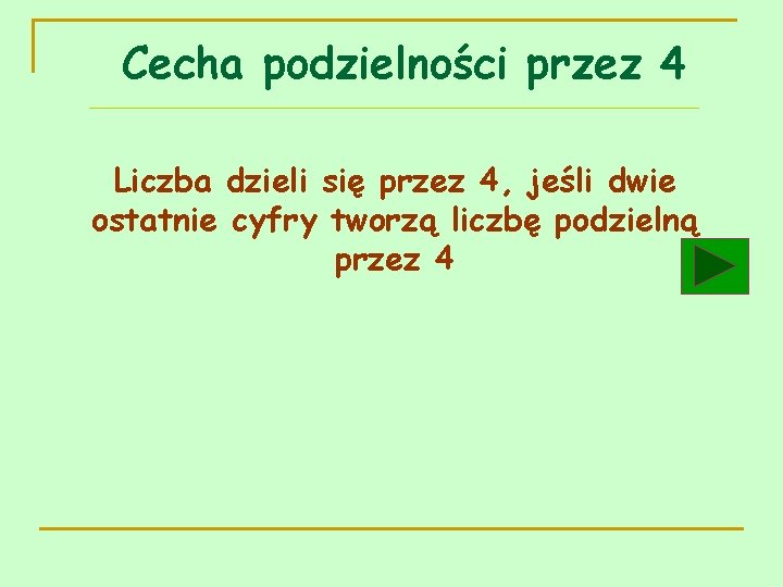 Cecha podzielności przez 4 Liczba dzieli się przez 4, jeśli dwie ostatnie cyfry tworzą