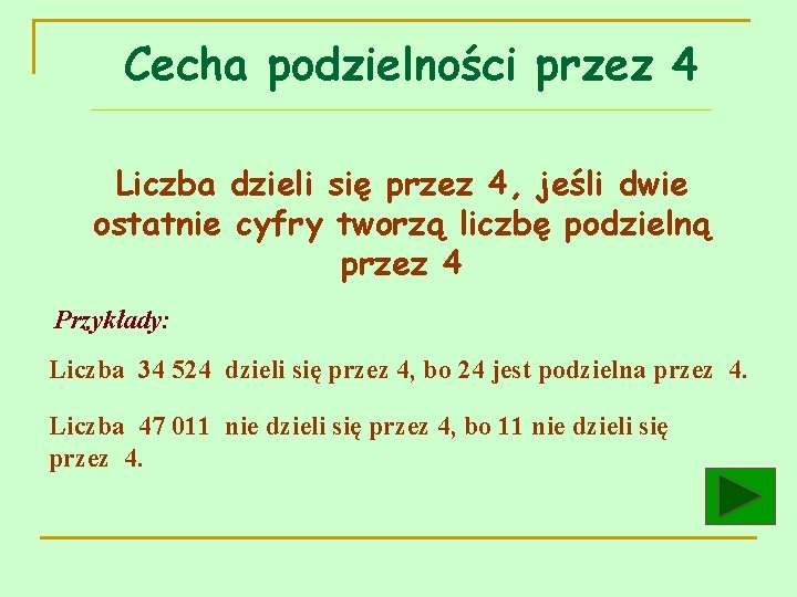 Cecha podzielności przez 4 Liczba dzieli się przez 4, jeśli dwie ostatnie cyfry tworzą