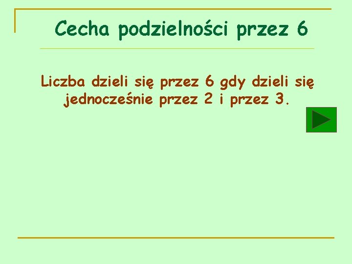 Cecha podzielności przez 6 Liczba dzieli się przez 6 gdy dzieli się jednocześnie przez