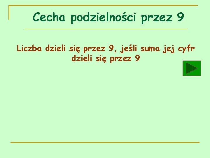 Cecha podzielności przez 9 Liczba dzieli się przez 9, jeśli suma jej cyfr dzieli