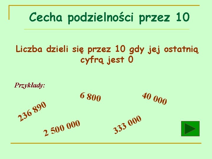 Cecha podzielności przez 10 Liczba dzieli się przez 10 gdy jej ostatnią cyfrą jest