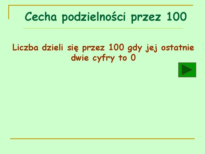 Cecha podzielności przez 100 Liczba dzieli się przez 100 gdy jej ostatnie dwie cyfry