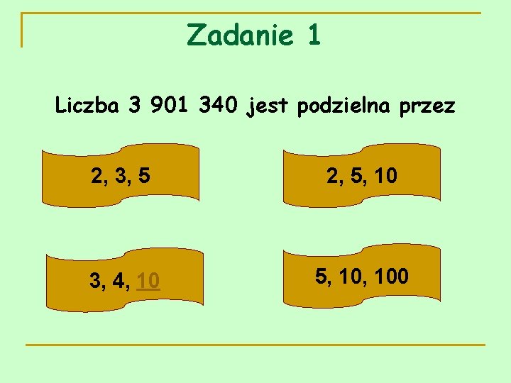 Zadanie 1 Liczba 3 901 340 jest podzielna przez 2, 3, 5 2, 5,