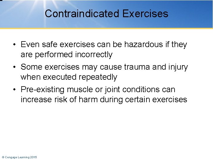 Contraindicated Exercises • Even safe exercises can be hazardous if they are performed incorrectly