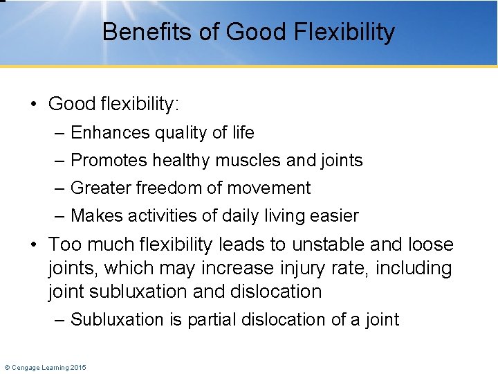 Benefits of Good Flexibility • Good flexibility: – Enhances quality of life – Promotes