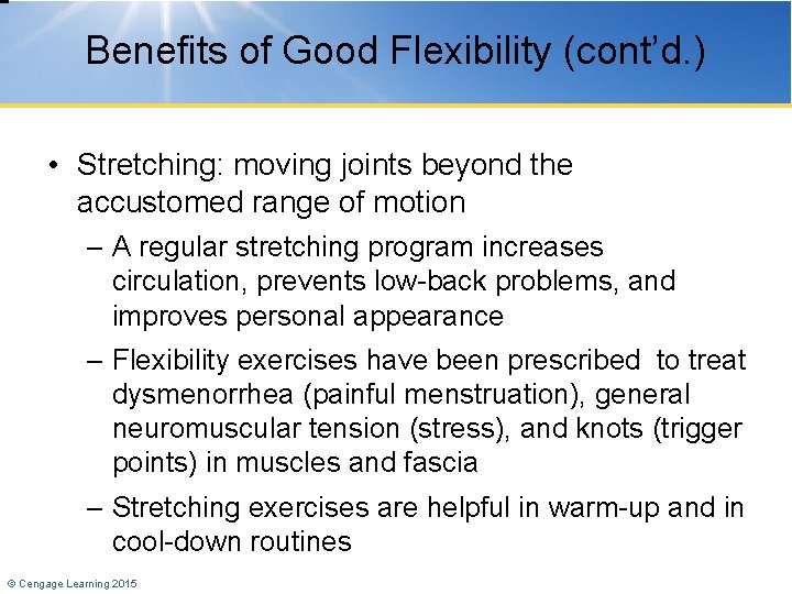 Benefits of Good Flexibility (cont’d. ) • Stretching: moving joints beyond the accustomed range