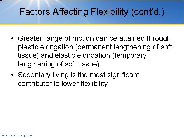 Factors Affecting Flexibility (cont’d. ) • Greater range of motion can be attained through