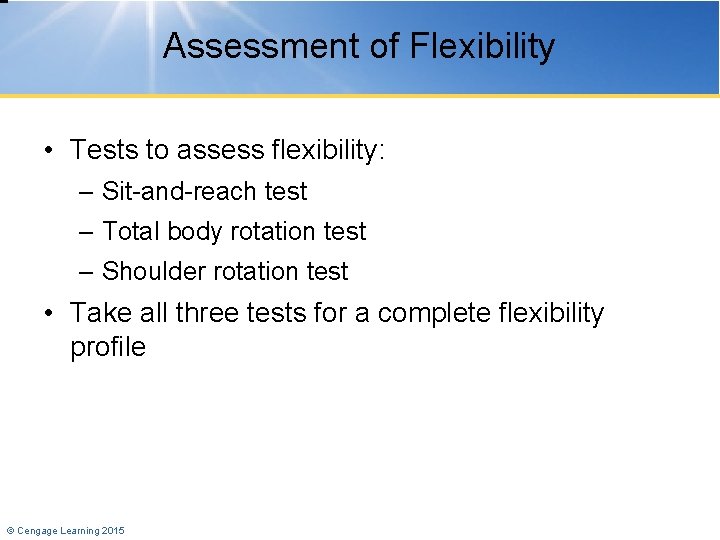 Assessment of Flexibility • Tests to assess flexibility: – Sit-and-reach test – Total body