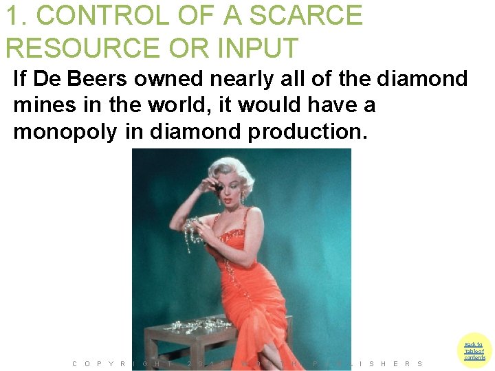 1. CONTROL OF A SCARCE RESOURCE OR INPUT If De Beers owned nearly all