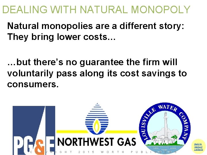 DEALING WITH NATURAL MONOPOLY Natural monopolies are a different story: They bring lower costs…