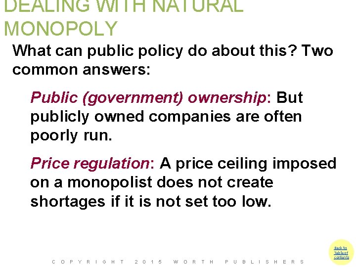 DEALING WITH NATURAL MONOPOLY What can public policy do about this? Two common answers: