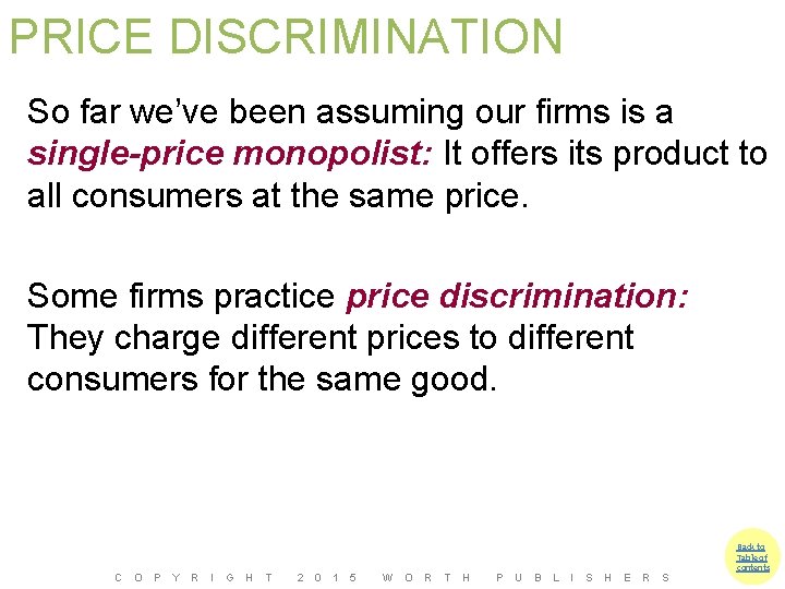 PRICE DISCRIMINATION So far we’ve been assuming our firms is a single-price monopolist: It