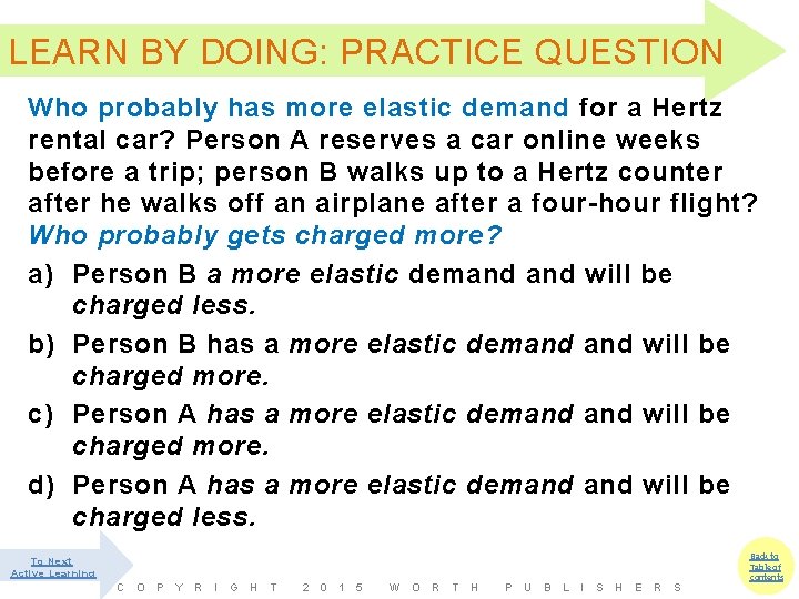 LEARN BY DOING: PRACTICE QUESTION Who probably has more elastic demand for a Hertz