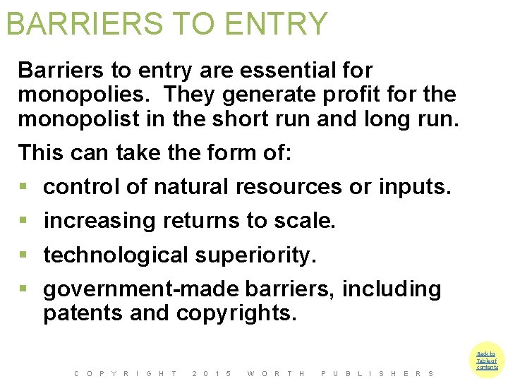 BARRIERS TO ENTRY Barriers to entry are essential for monopolies. They generate profit for