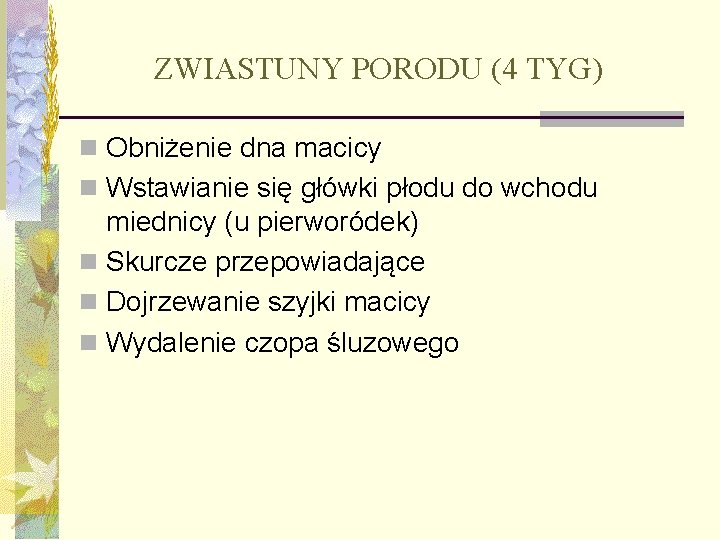 ZWIASTUNY PORODU (4 TYG) n Obniżenie dna macicy n Wstawianie się główki płodu do ZWIASTUNY PORODU (4 TYG) n Obniżenie dna macicy n Wstawianie się główki płodu do