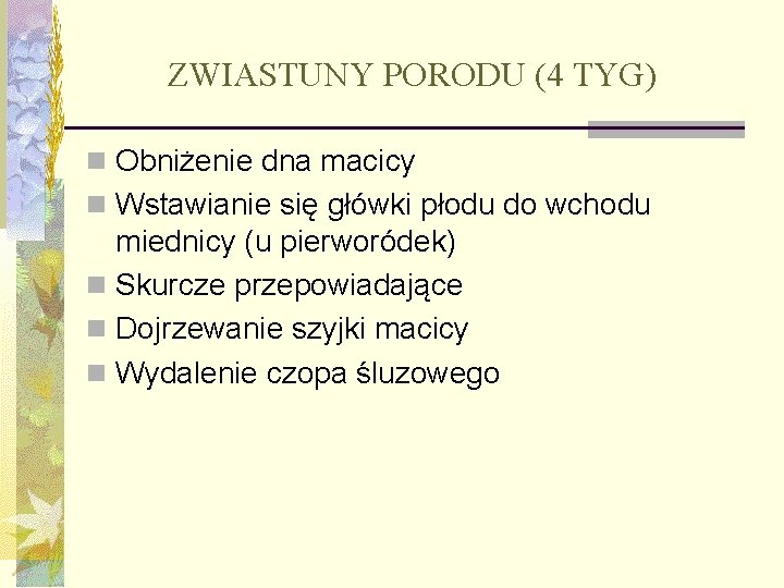 ZWIASTUNY PORODU (4 TYG) n Obniżenie dna macicy n Wstawianie się główki płodu do