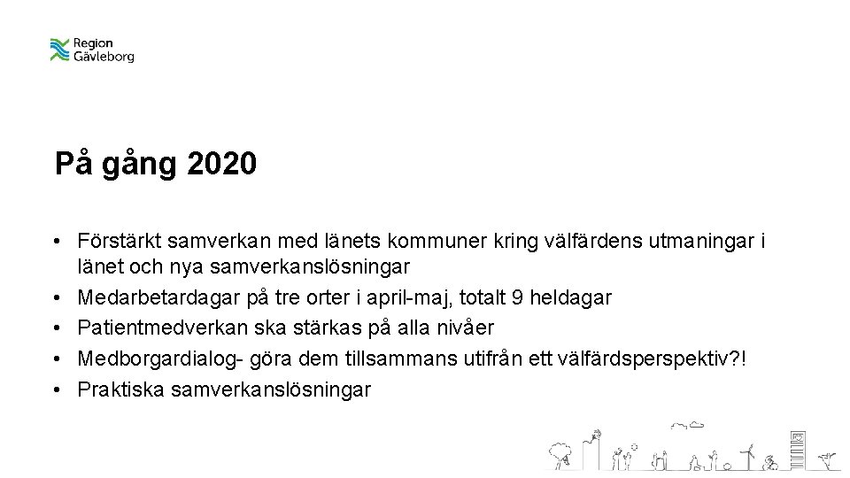 På gång 2020 • Förstärkt samverkan med länets kommuner kring välfärdens utmaningar i länet