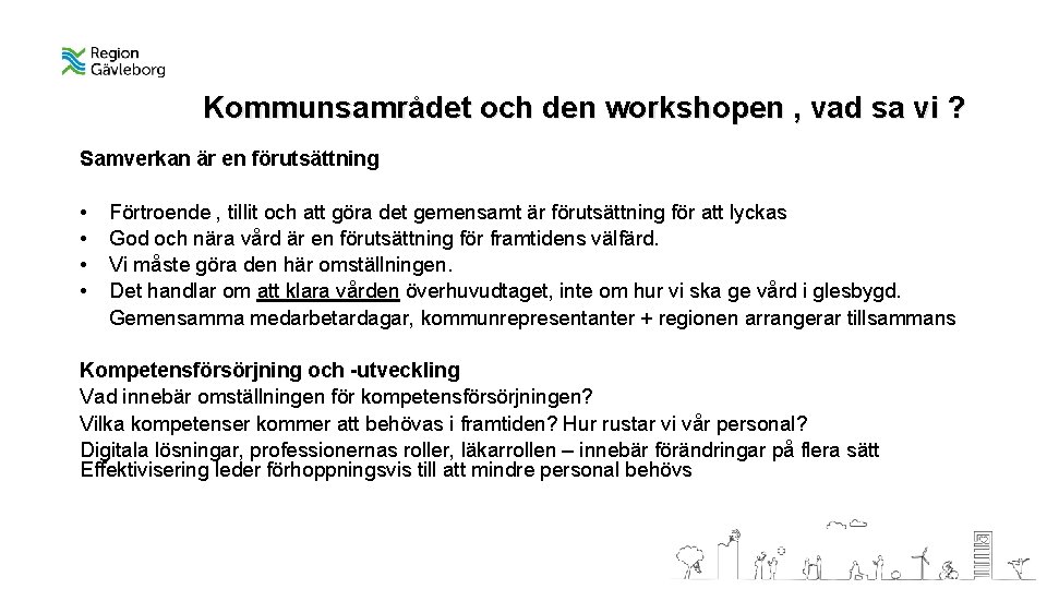 Kommunsamrådet och den workshopen , vad sa vi ? Samverkan är en förutsättning •
