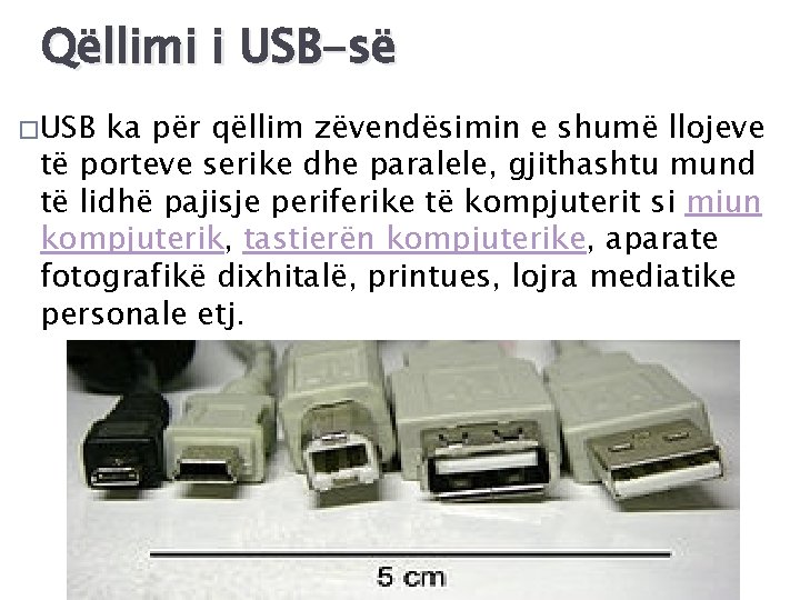 Qëllimi i USB-së � USB ka për qëllim zëvendësimin e shumë llojeve të porteve
