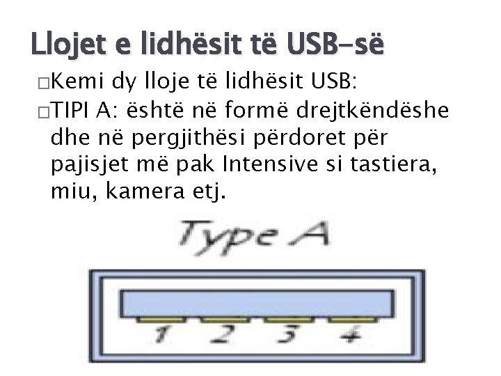 Llojet e lidhësit të USB-së �Kemi dy lloje të lidhësit USB: �TIPI A: është