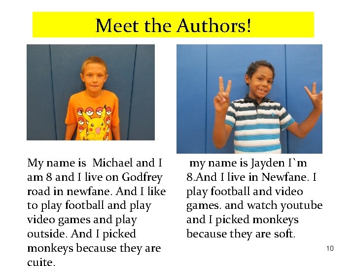 Meet the Authors! My name is Michael and I am 8 and I live