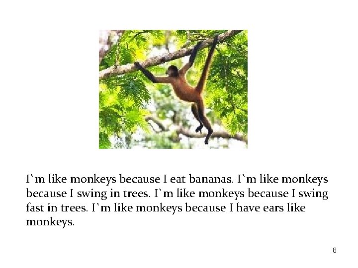 I`m like monkeys because I eat bananas. I`m like monkeys because I swing in