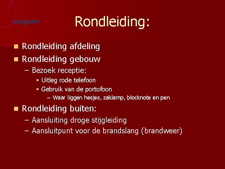 Rondleiding: Rondleiding afdeling n Rondleiding gebouw n – Bezoek receptie: § Uitleg rode telefoon