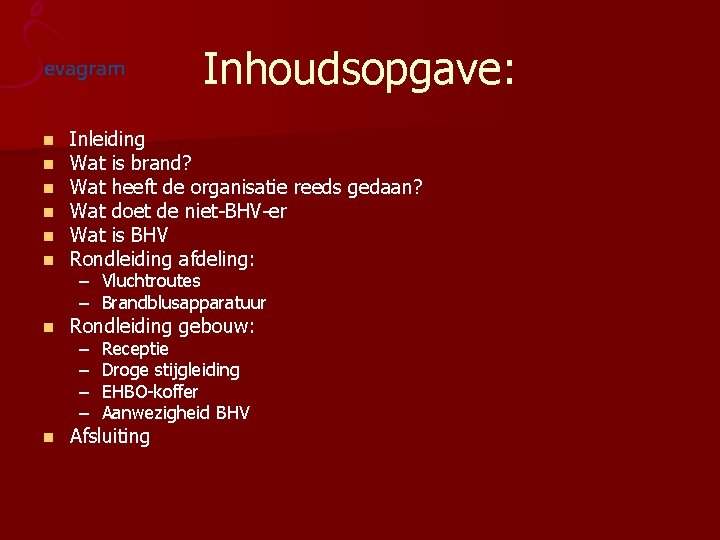 Inhoudsopgave: n n n Inleiding Wat is brand? Wat heeft de organisatie reeds gedaan?