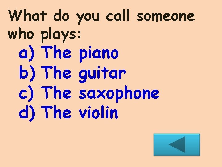 What do you call someone who plays: a) b) c) d) The The piano