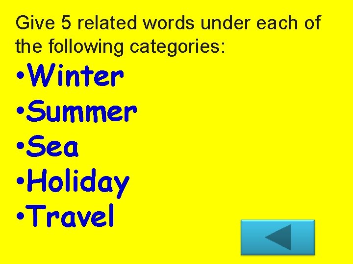 Give 5 related words under each of the following categories: • Winter • Summer