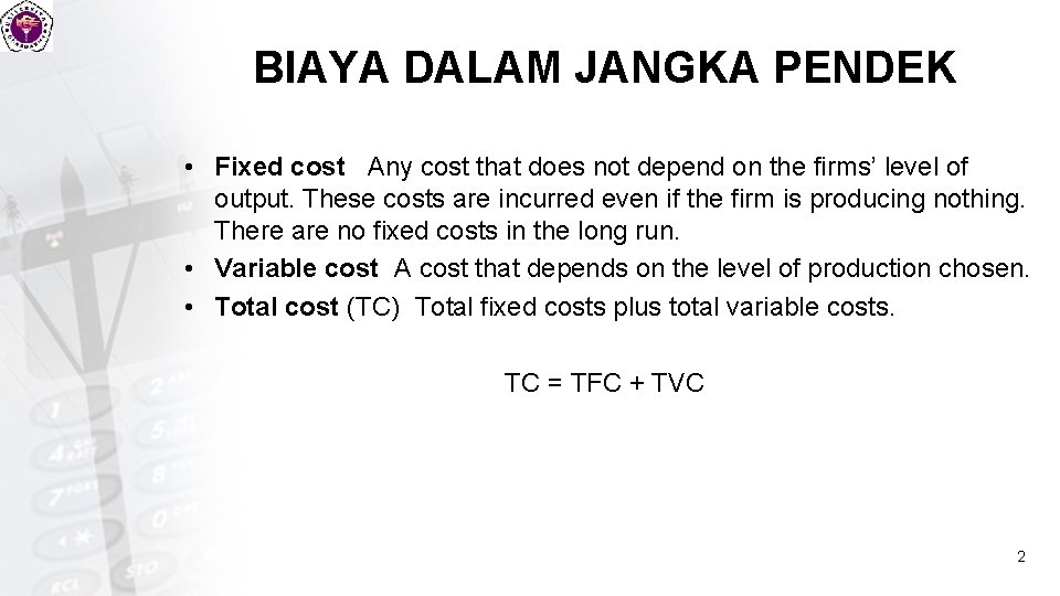 BIAYA DALAM JANGKA PENDEK • Fixed cost Any cost that does not depend on