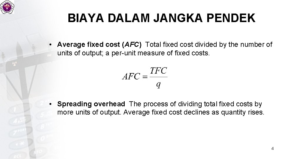 BIAYA DALAM JANGKA PENDEK • Average fixed cost (AFC) Total fixed cost divided by