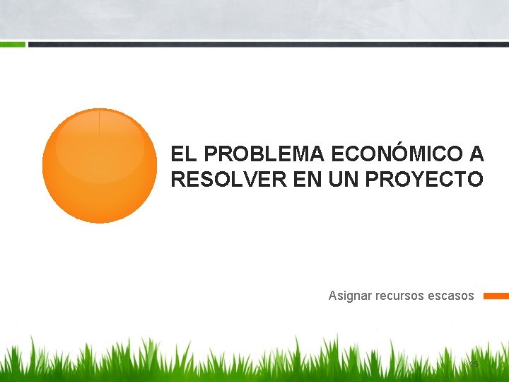 EL PROBLEMA ECONÓMICO A RESOLVER EN UN PROYECTO Asignar recursos escasos 15 