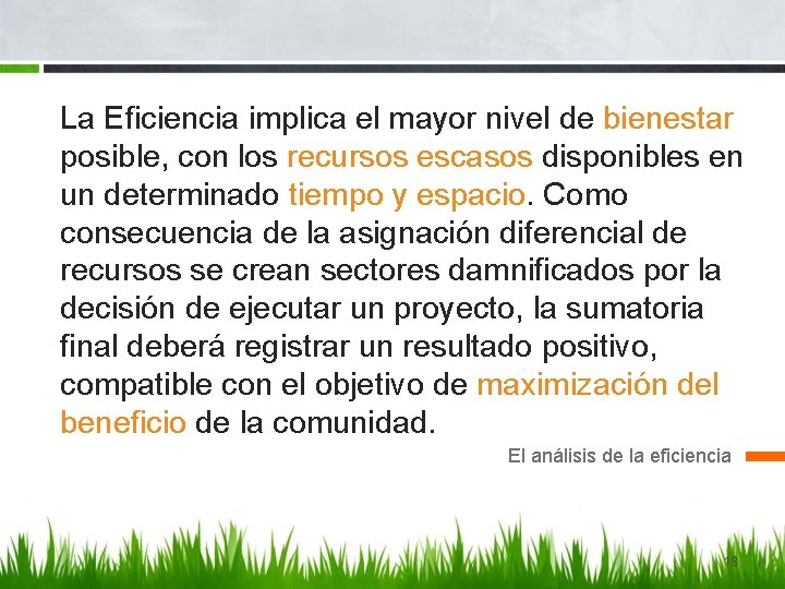 La Eficiencia implica el mayor nivel de bienestar posible, con los recursos escasos disponibles
