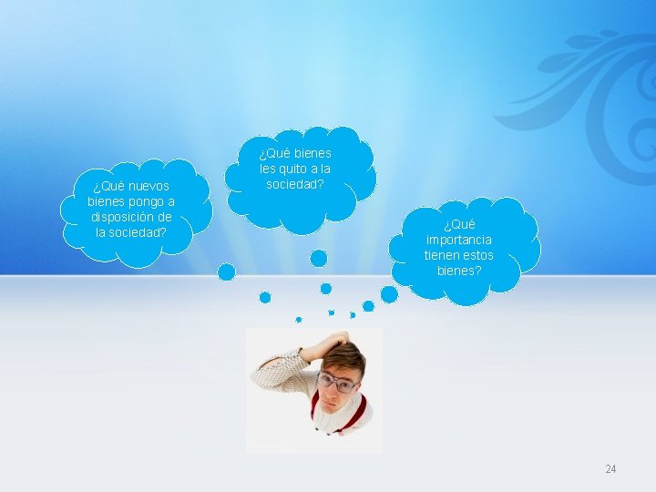 ¿Qué nuevos bienes pongo a disposición de la sociedad? ¿Qué bienes les quito a