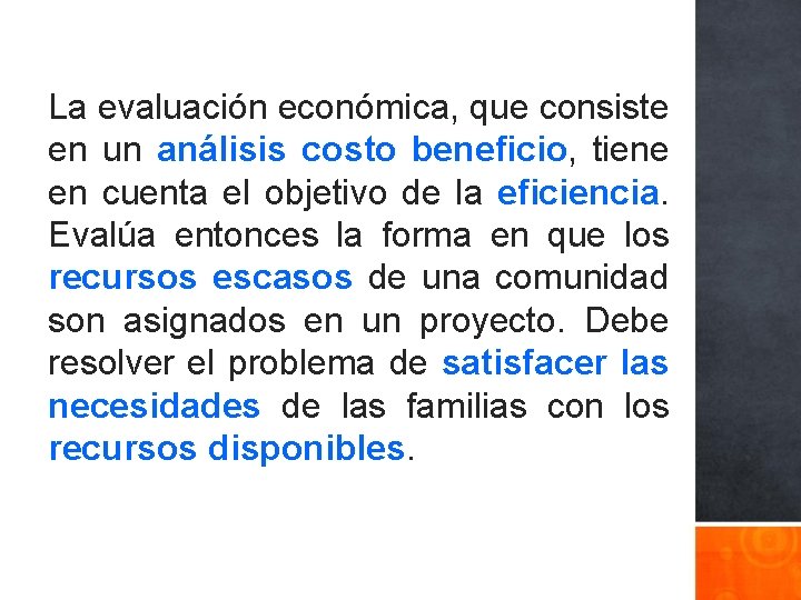 La evaluación económica, que consiste en un análisis costo beneficio, tiene en cuenta el