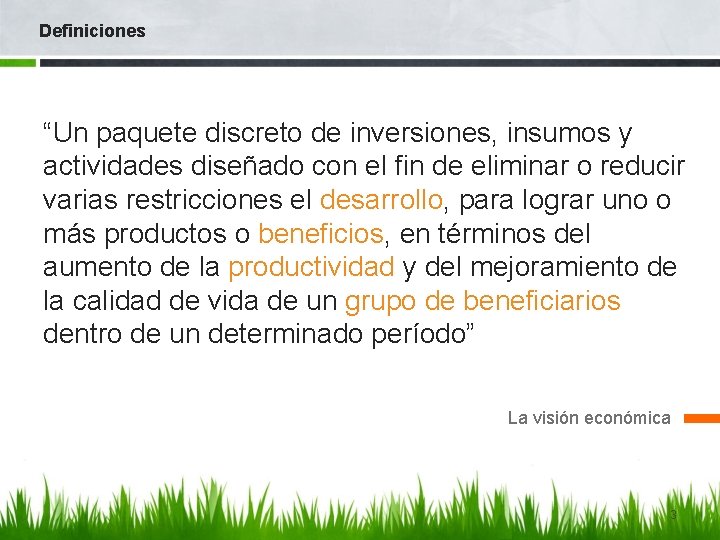 Definiciones “Un paquete discreto de inversiones, insumos y actividades diseñado con el fin de