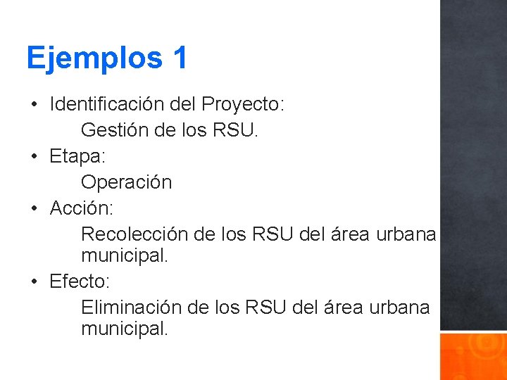 Ejemplos 1 • Identificación del Proyecto: Gestión de los RSU. • Etapa: Operación •