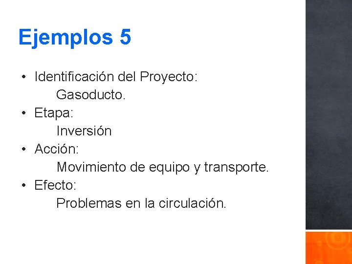 Ejemplos 5 • Identificación del Proyecto: Gasoducto. • Etapa: Inversión • Acción: Movimiento de