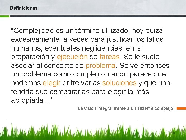 Definiciones “Complejidad es un término utilizado, hoy quizá excesivamente, a veces para justificar los
