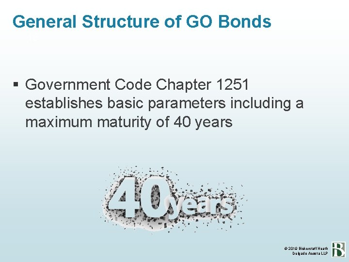 General Structure of GO Bonds 15 Government Code Chapter 1251 establishes basic parameters including